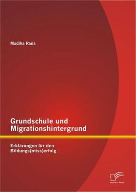 Rana |  Grundschule und Migrationshintergrund: Erklärungen für den Bildungs(miss)erfolg | Buch |  Sack Fachmedien
