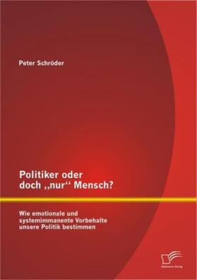 Schröder | Politiker oder doch "nur" Mensch? Wie emotionale und systemimmanente Vorbehalte unsere Politik bestimmen | Buch | 978-3-8428-9090-9 | sack.de