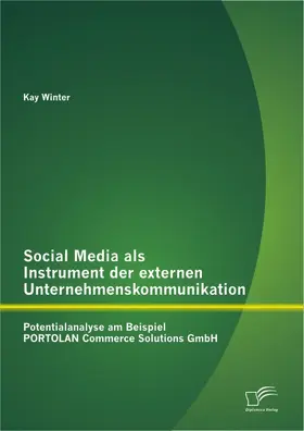 Winter | Social Media als Instrument der externen Unternehmenskommunikation: Potentialanalyse am Beispiel PORTOLAN Commerce Solutions GmbH | Buch | 978-3-8428-9170-8 | sack.de