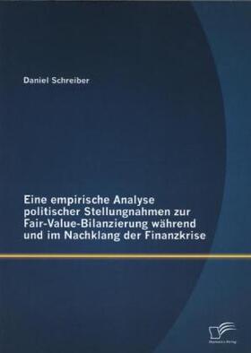 Schreiber | Eine empirische Analyse politischer Stellungnahmen zur Fair-Value-Bilanzierung während und im Nachklang der Finanzkrise | Buch | 978-3-8428-9383-2 | sack.de