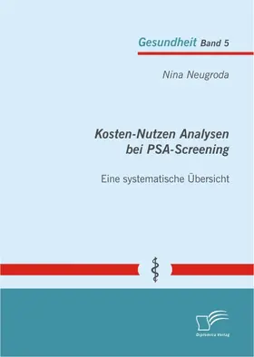 Neugroda |  Kosten-Nutzen Analysen bei PSA-Screening - eine systematische Übersicht | Buch |  Sack Fachmedien