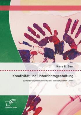 Gerr |  Kreativität und Unterrichtsgestaltung: Zur Förderung kreativen Verhaltens beim schulischen Lernen | Buch |  Sack Fachmedien