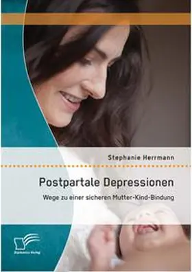 Herrmann |  Postpartale Depressionen: Wege zu einer sicheren Mutter-Kind-Bindung | Buch |  Sack Fachmedien