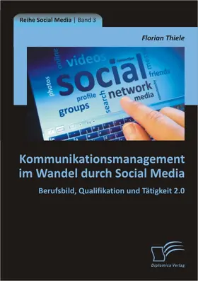 Thiele |  Kommunikationsmanagement im Wandel durch Social Media: Berufsbild, Qualifikation und Tätigkeit 2.0 | Buch |  Sack Fachmedien