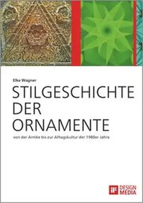 Wagner / iF DESIGN MEDIA GmbH |  Stilgeschichte der Ornamente: von der Antike bis zur Alltagskultur der 1980er Jahre | Buch |  Sack Fachmedien