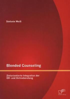 Weiß |  Blended Counseling: Zielorientierte Integration der Off- und Onlineberatung | Buch |  Sack Fachmedien