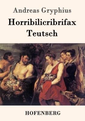Gryphius | Horribilicribrifax Teutsch | Buch | 978-3-8430-2025-1 | www2.sack.de