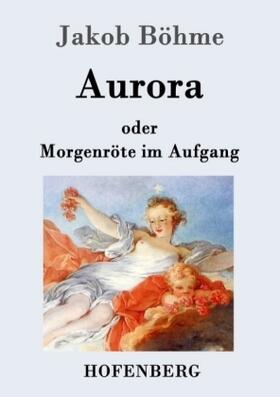 Böhme |  Aurora oder Morgenröte im Aufgang | Buch |  Sack Fachmedien