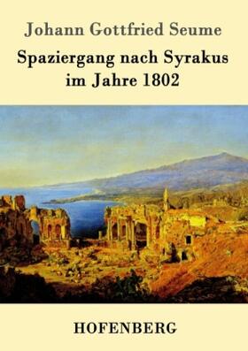 Seume |  Spaziergang nach Syrakus im Jahre 1802 | Buch |  Sack Fachmedien