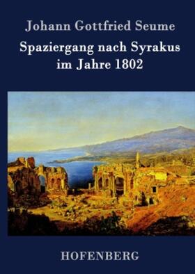 Seume |  Spaziergang nach Syrakus im Jahre 1802 | Buch |  Sack Fachmedien