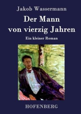 Wassermann |  Der Mann von vierzig Jahren | Buch |  Sack Fachmedien