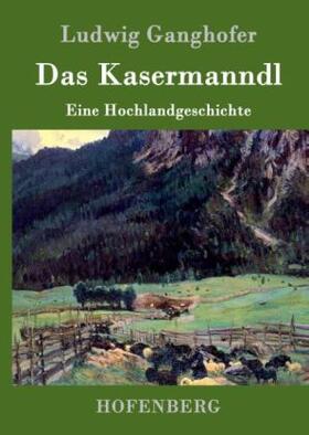 Ganghofer |  Das Kasermanndl | Buch |  Sack Fachmedien