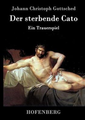 Gottsched |  Der sterbende Cato | Buch |  Sack Fachmedien