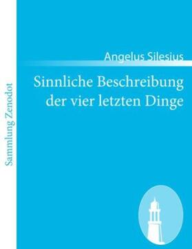 Silesius |  Sinnliche Beschreibung der vier letzten Dinge | Buch |  Sack Fachmedien