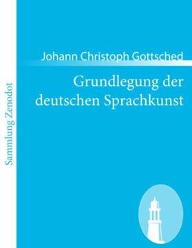 Gottsched |  Grundlegung der deutschen Sprachkunst | Buch |  Sack Fachmedien