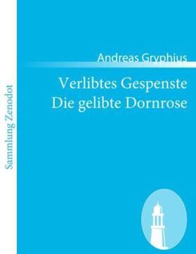 Gryphius |  Verlibtes Gespenste Die gelibte Dornrose | Buch |  Sack Fachmedien
