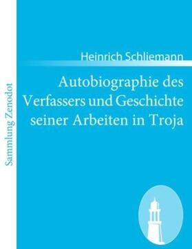 Schliemann |  Autobiographie des Verfassers und Geschichte seiner Arbeiten in Troja | Buch |  Sack Fachmedien