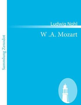 Nohl |  W .A. Mozart | Buch |  Sack Fachmedien