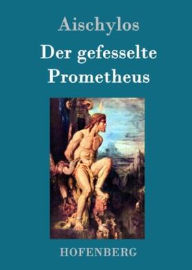 Aischylos |  Der gefesselte Prometheus | Buch |  Sack Fachmedien
