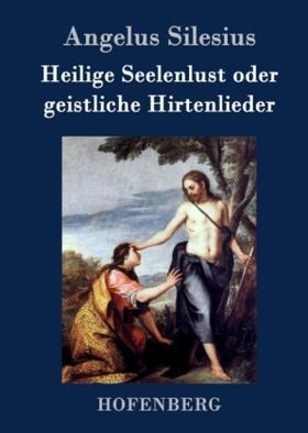 Silesius |  Heilige Seelenlust oder geistliche Hirtenlieder | Buch |  Sack Fachmedien