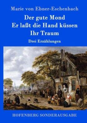 Ebner-Eschenbach |  Der gute Mond / Er laßt die Hand küssen / Ihr Traum | Buch |  Sack Fachmedien