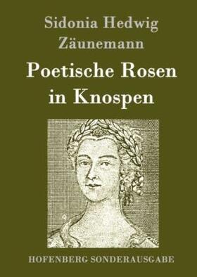 Zäunemann |  Poetische Rosen in Knospen | Buch |  Sack Fachmedien