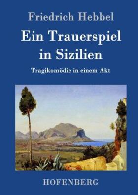 Hebbel |  Ein Trauerspiel in Sizilien | Buch |  Sack Fachmedien