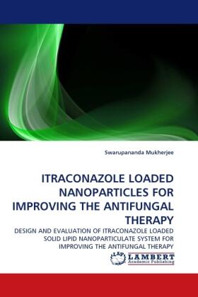 Mukherjee |  ITRACONAZOLE LOADED NANOPARTICLES FOR IMPROVING THE ANTIFUNGAL THERAPY | Buch |  Sack Fachmedien