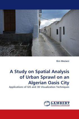 Meziani |  A Study on Spatial Analysis of Urban Sprawl on an Algerian Oasis City | Buch |  Sack Fachmedien