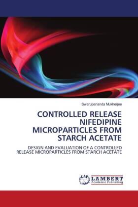 Mukherjee |  CONTROLLED RELEASE NIFEDIPINE MICROPARTICLES FROM STARCH ACETATE | Buch |  Sack Fachmedien