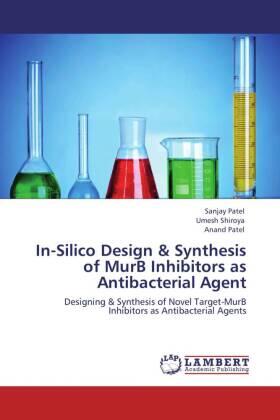 Patel / Shiroya |  In-Silico Design & Synthesis of MurB Inhibitors as Antibacterial Agent | Buch |  Sack Fachmedien