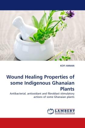 Annan |  Wound Healing Properties of some Indigenous Ghanaian Plants | Buch |  Sack Fachmedien