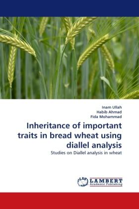 Ullah / Ahmad / Mohammad |  Inheritance of important traits in bread wheat using diallel analysis | Buch |  Sack Fachmedien