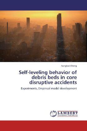 Cheng |  Self-leveling behavior of debris beds in core disruptive accidents | Buch |  Sack Fachmedien