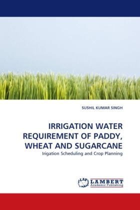 Singh |  IRRIGATION WATER REQUIREMENT OF PADDY, WHEAT AND SUGARCANE | Buch |  Sack Fachmedien