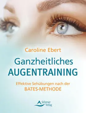 Ebert / Schirner Verlag |  Ganzheitliches Augentraining | Buch |  Sack Fachmedien