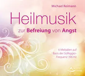 Reimann |  Heilmusik zur Befreiung von Angst | Sonstiges |  Sack Fachmedien