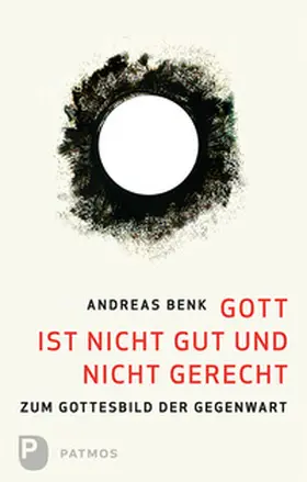 Benk |  Gott ist nicht gut und nicht gerecht | Buch |  Sack Fachmedien