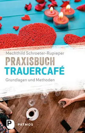 Schroeter-Rupieper |  Praxisbuch Trauercafé | Buch |  Sack Fachmedien