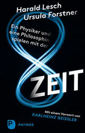 Lesch / Forstner |  Ein Physiker und eine Philosophin spielen mit der Zeit | Buch |  Sack Fachmedien