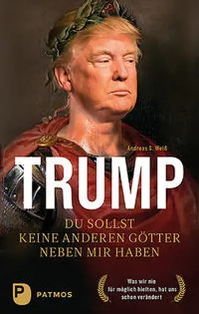 Weiß |  Trump - Du sollst keine anderen Götter neben mir haben | Buch |  Sack Fachmedien