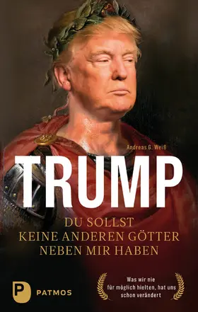 Weiß |  Trump - Du sollst keine anderen Götter neben mir haben | eBook | Sack Fachmedien