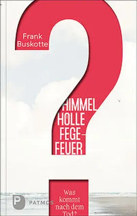 Buskotte / Splett |  Himmel, Hölle, Fegefeuer - Was kommt nach dem Tod? | Buch |  Sack Fachmedien