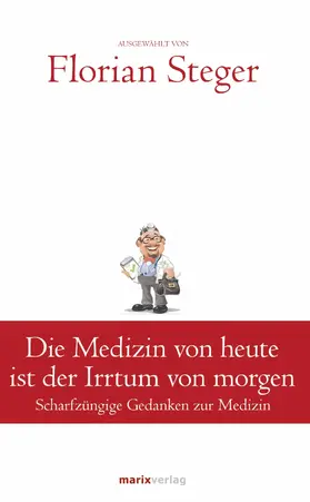 Steger |  Die Medizin von heute ist der Irrtum von morgen | eBook | Sack Fachmedien