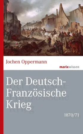 Oppermann |  Der Deutsch-Französische Krieg: 1870/71 | eBook | Sack Fachmedien