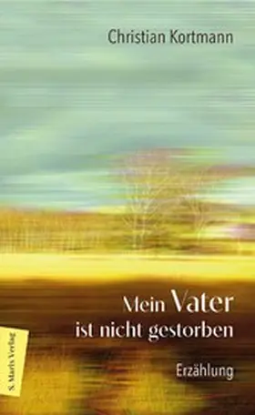 Kortmann |  Mein Vater ist nicht gestorben | eBook | Sack Fachmedien