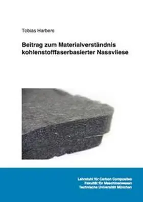 Harbers |  Das Nassvliesverfahren als Lösungsalternative zum Recycling von Reststoffen aus der Automobilindustrie – Beitrag zum Materialverständnis kohlenstofffaserbasierter Nassvliese | Buch |  Sack Fachmedien