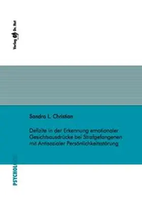 Christian |  Defizite in der Erkennung emotionaler Gesichtsausdrücke bei Strafgefangenen mit Antisozialer Persönlichkeitsstörung | Buch |  Sack Fachmedien