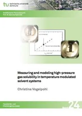 Vogelpohl |  Measuring and modeling high-pressure gas solubility in temperature modulated solvent systems | Buch |  Sack Fachmedien