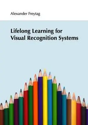 Freytag |  Lifelong Learning for Visual Recognition Systems | Buch |  Sack Fachmedien